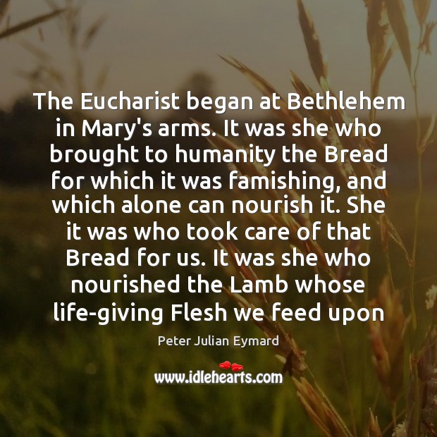 The Eucharist began at Bethlehem in Mary’s arms. It was she who Image