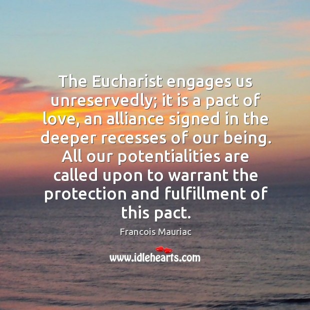 The Eucharist engages us unreservedly; it is a pact of love, an Image