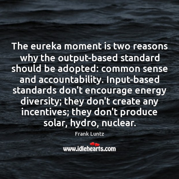 The eureka moment is two reasons why the output-based standard should be Frank Luntz Picture Quote
