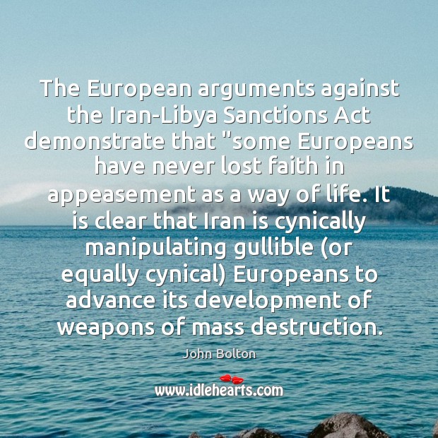 The European arguments against the Iran-Libya Sanctions Act demonstrate that “some Europeans John Bolton Picture Quote
