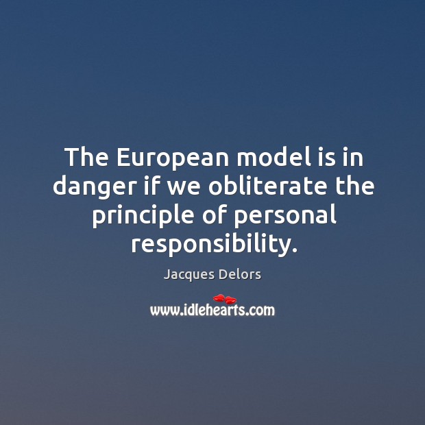 The european model is in danger if we obliterate the principle of personal responsibility. Image