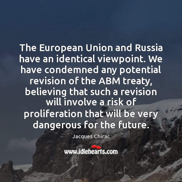 The European Union and Russia have an identical viewpoint. We have condemned Jacques Chirac Picture Quote