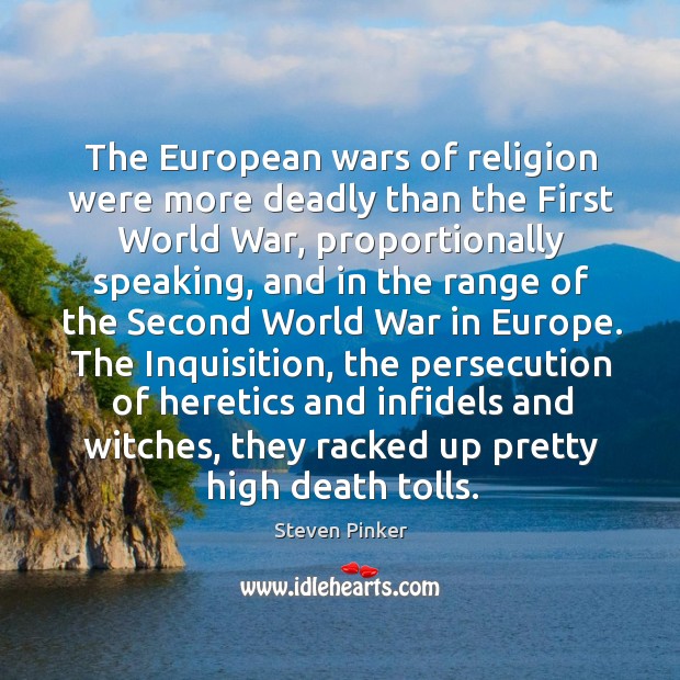 The European wars of religion were more deadly than the First World Steven Pinker Picture Quote