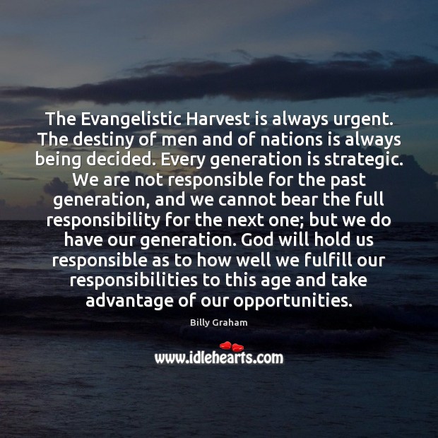 The Evangelistic Harvest is always urgent. The destiny of men and of Billy Graham Picture Quote