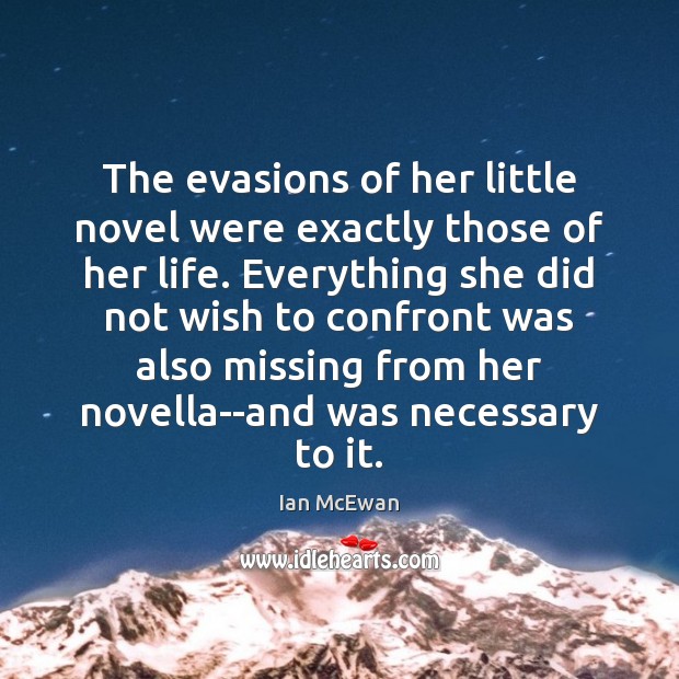 The evasions of her little novel were exactly those of her life. Ian McEwan Picture Quote
