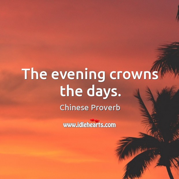 The evening crowns the days. Image