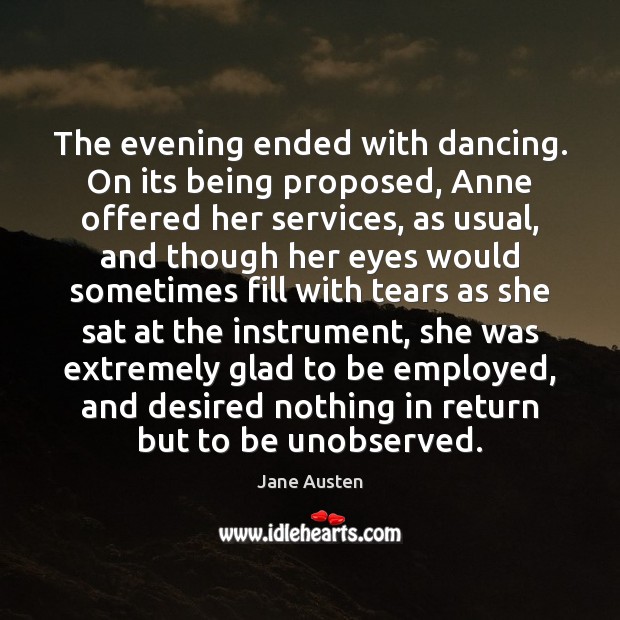 The evening ended with dancing. On its being proposed, Anne offered her Jane Austen Picture Quote