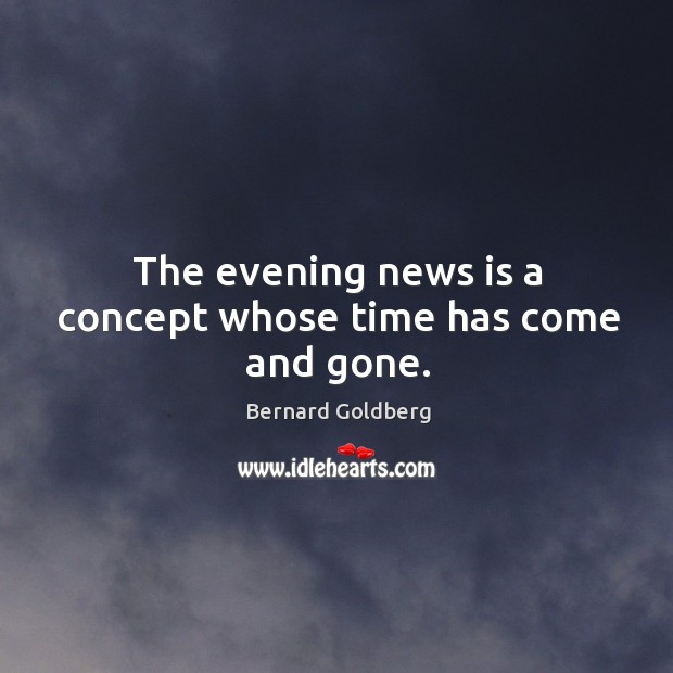 The evening news is a concept whose time has come and gone. Image