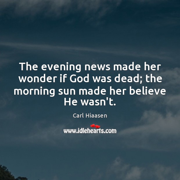 The evening news made her wonder if God was dead; the morning Carl Hiaasen Picture Quote