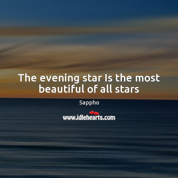 The evening star Is the most beautiful of all stars Sappho Picture Quote