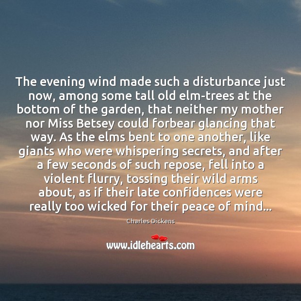 The evening wind made such a disturbance just now, among some tall Image