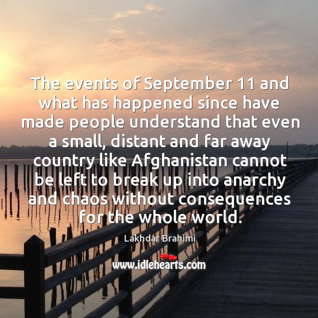 The events of september 11 and what has happened since have made people understand that even a small Lakhdar Brahimi Picture Quote