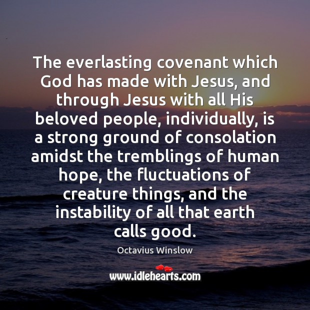 The everlasting covenant which God has made with Jesus, and through Jesus Octavius Winslow Picture Quote