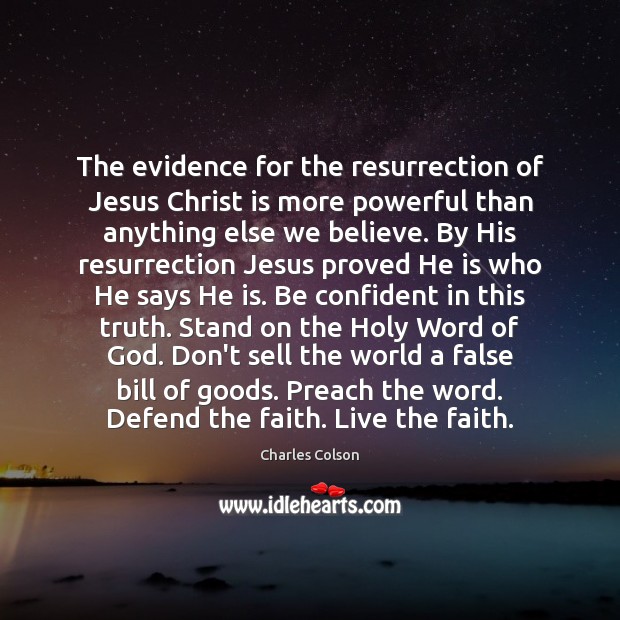 The evidence for the resurrection of Jesus Christ is more powerful than Charles Colson Picture Quote