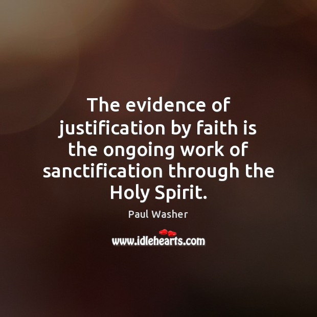 The evidence of justification by faith is the ongoing work of sanctification Image