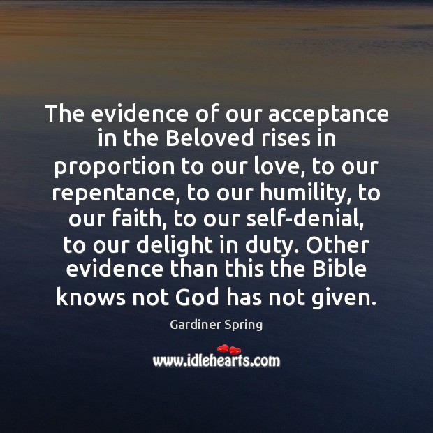The evidence of our acceptance in the Beloved rises in proportion to Gardiner Spring Picture Quote