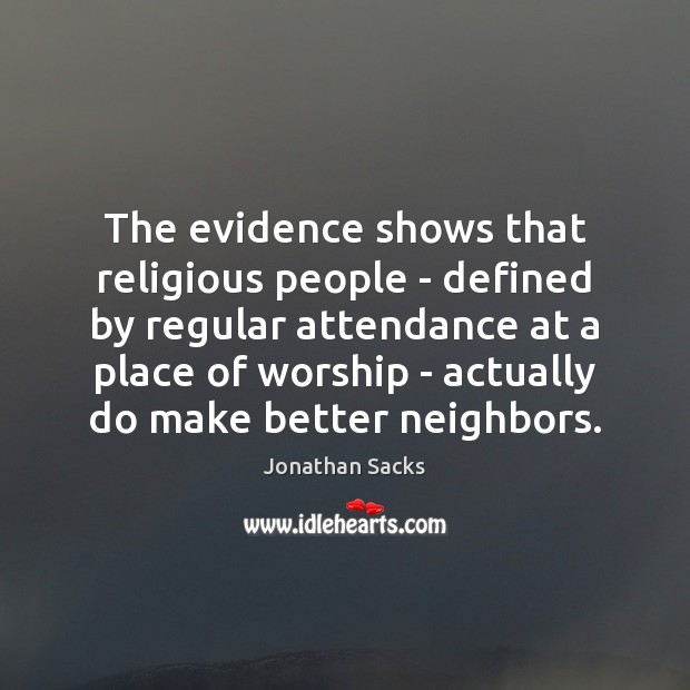 The evidence shows that religious people – defined by regular attendance at Jonathan Sacks Picture Quote