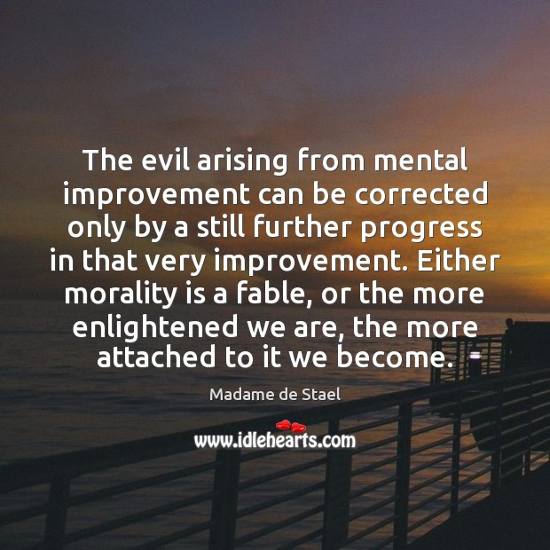 The evil arising from mental improvement can be corrected only by a 