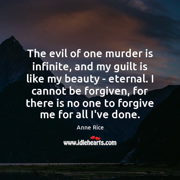The evil of one murder is infinite, and my guilt is like Image