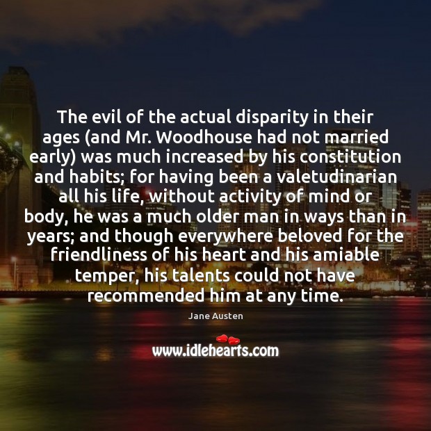 The evil of the actual disparity in their ages (and Mr. Woodhouse Jane Austen Picture Quote