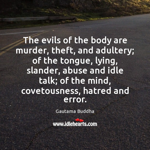 The evils of the body are murder, theft, and adultery; of the Image