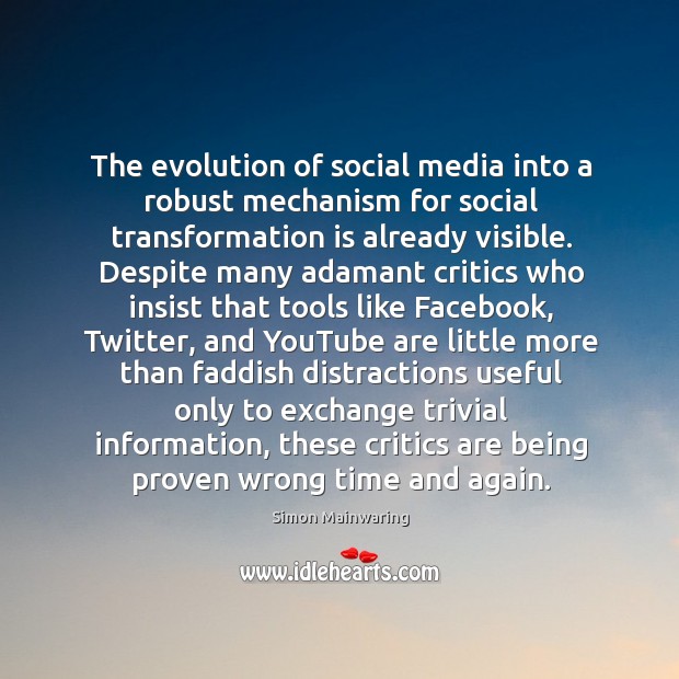 The evolution of social media into a robust mechanism for social transformation Simon Mainwaring Picture Quote