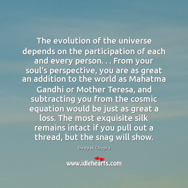 The evolution of the universe depends on the participation of each and Deepak Chopra Picture Quote