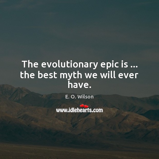 The evolutionary epic is … the best myth we will ever have. Image