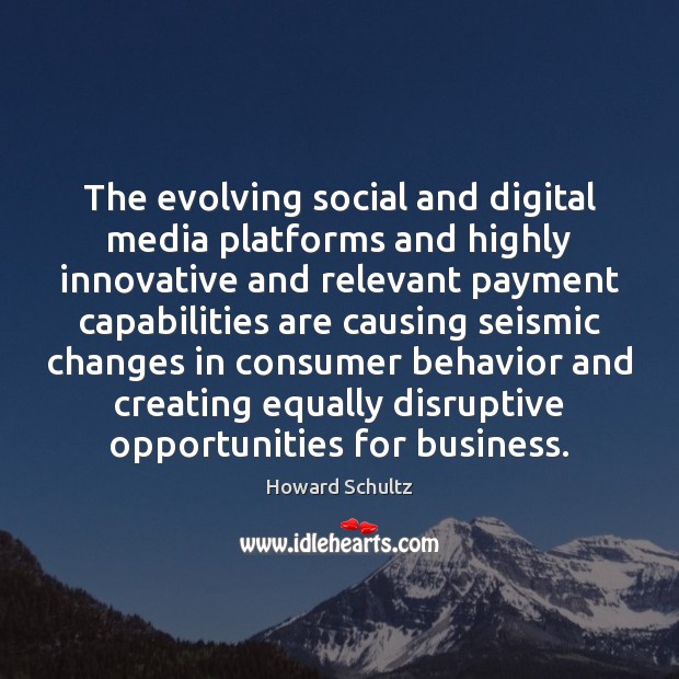 The evolving social and digital media platforms and highly innovative and relevant Howard Schultz Picture Quote