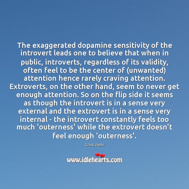 The exaggerated dopamine sensitivity of the introvert leads one to believe that Criss Jami Picture Quote