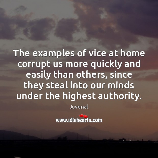 The examples of vice at home corrupt us more quickly and easily Juvenal Picture Quote