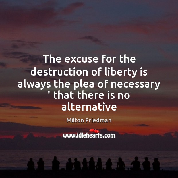 The excuse for the destruction of liberty is always the plea of Liberty Quotes Image