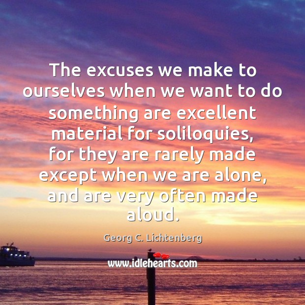 The excuses we make to ourselves when we want to do something Alone Quotes Image