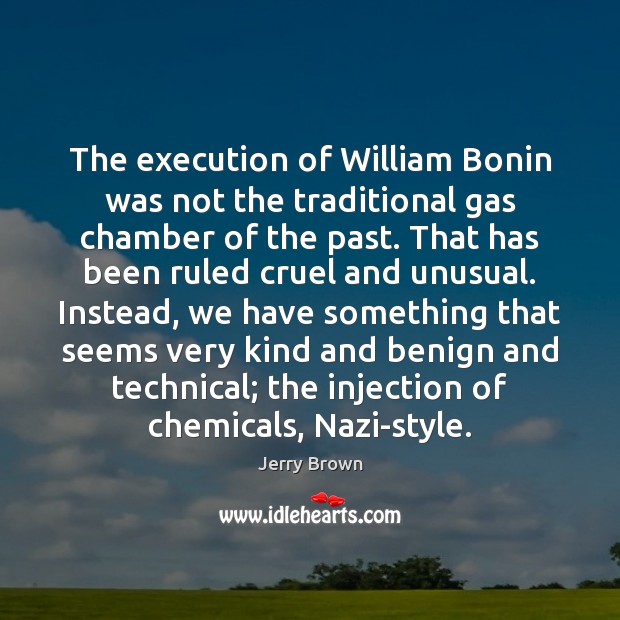 The execution of William Bonin was not the traditional gas chamber of Jerry Brown Picture Quote