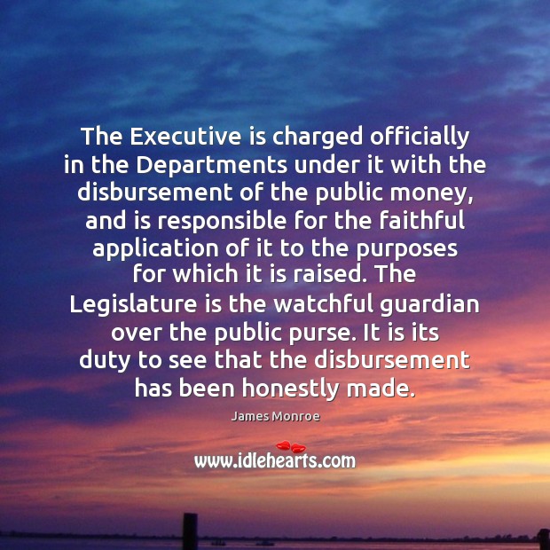 The Executive is charged officially in the Departments under it with the Image