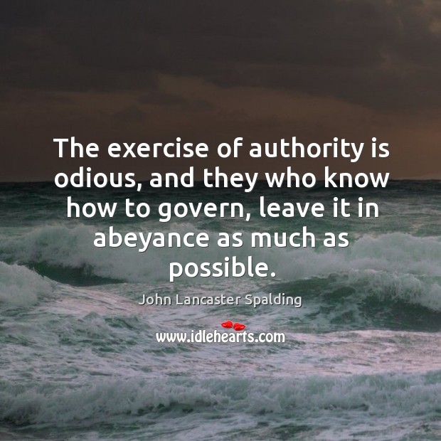 The exercise of authority is odious, and they who know how to Image