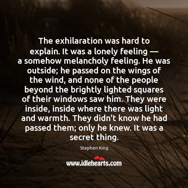 The exhilaration was hard to explain. It was a lonely feeling — a Lonely Quotes Image