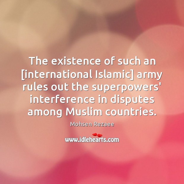 The existence of such an [international Islamic] army rules out the superpowers’ Mohsen Rezaee Picture Quote