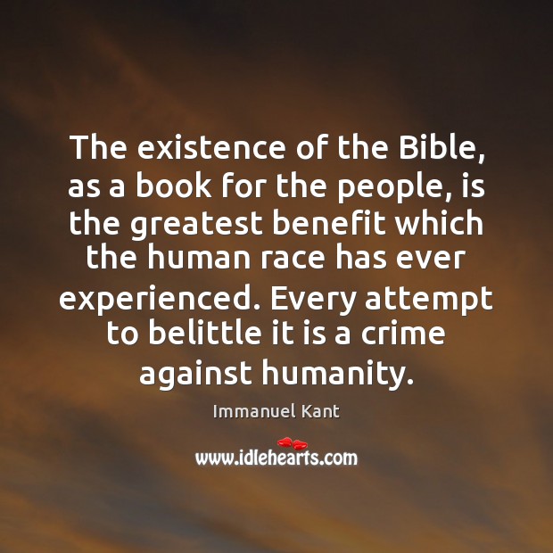 The existence of the Bible, as a book for the people, is Immanuel Kant Picture Quote