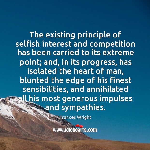 The existing principle of selfish interest and competition has been carried to its extreme point; Image