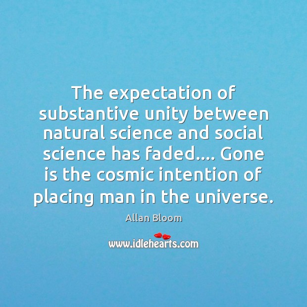 The expectation of substantive unity between natural science and social science has Allan Bloom Picture Quote