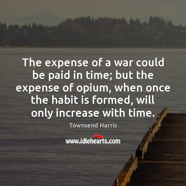 The expense of a war could be paid in time; but the Townsend Harris Picture Quote