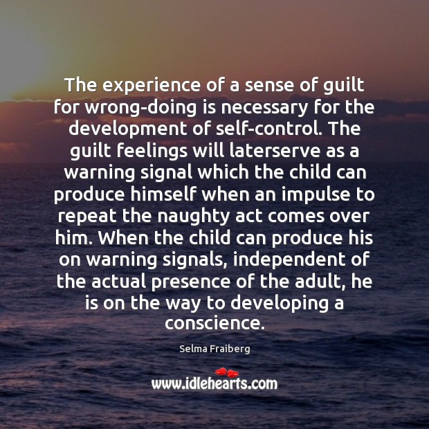 The experience of a sense of guilt for wrong-doing is necessary for Selma Fraiberg Picture Quote