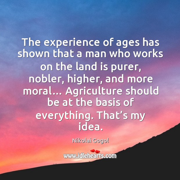 The experience of ages has shown that a man who works on the land is purer Nikolai Gogol Picture Quote