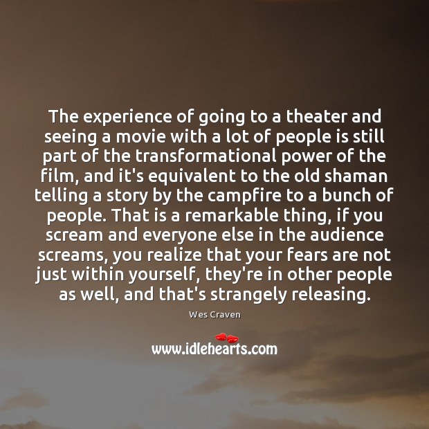 The experience of going to a theater and seeing a movie with Wes Craven Picture Quote