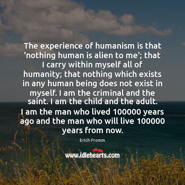 The experience of humanism is that ‘nothing human is alien to me’; Image