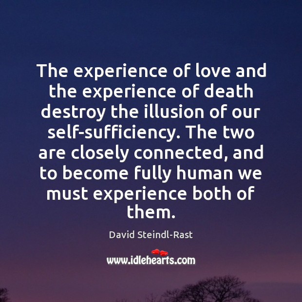 The experience of love and the experience of death destroy the illusion David Steindl-Rast Picture Quote