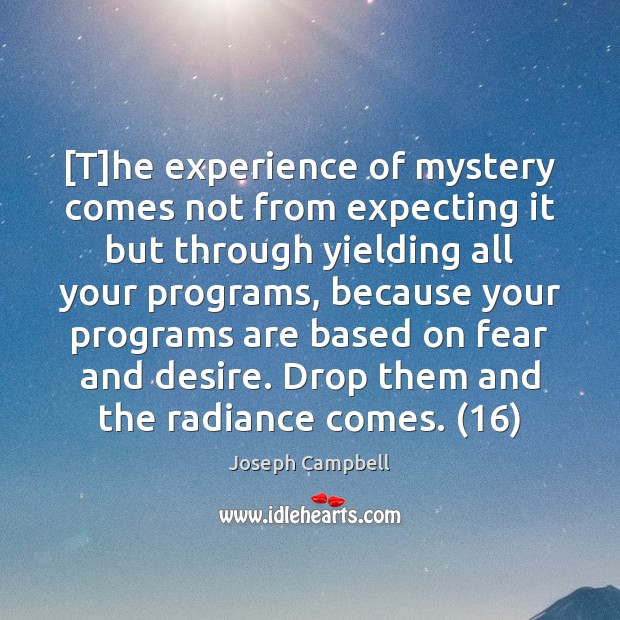 [T]he experience of mystery comes not from expecting it but through Joseph Campbell Picture Quote