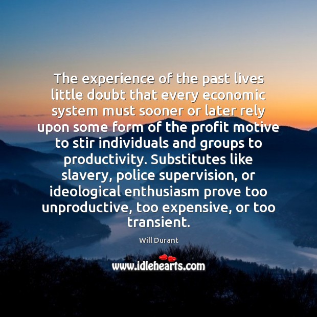 The experience of the past lives little doubt that every economic system Image