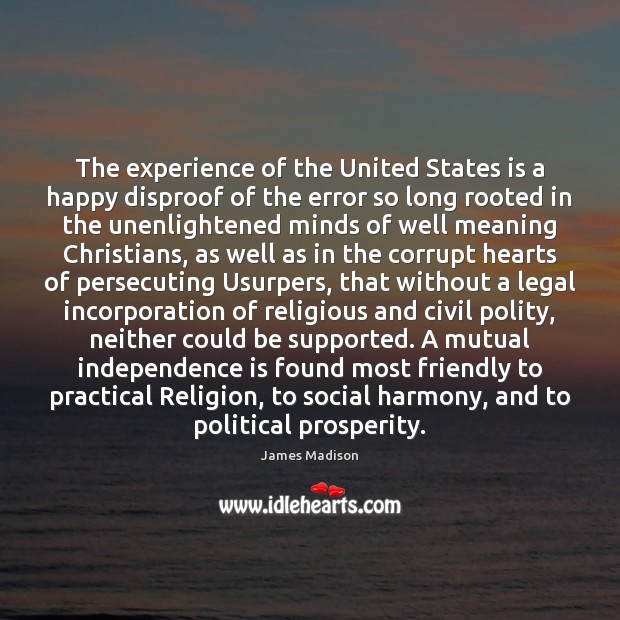The experience of the United States is a happy disproof of the Legal Quotes Image
